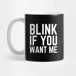 Blink If You Want Me Mug